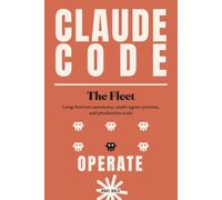 Claude Code: The Fleet: Long-Horizon Autonomy, Multi-Agent Systems, and Production Scale: 3