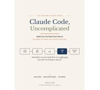 Claude Code, Uncomplicated: The Interactive Workbook Edition: Build Your First Real Tool with AI - No Coding, No Jargon, Just a Week of Small Steps