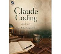 Claude Coding Volume 1 of 2: A Comprehensive Treatise on Agentic Software Development Vol 1; The Foundations, and the First Human Factors