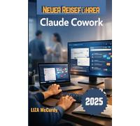 Claude Cowork Benutzerhandbuch 2026: Eine einfache Anleitung für intelligente Zusammenarbeit, bessere Arbeitsabläufe und hohe Ergebnisse mit modernen KI-Tools