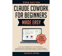 Claude Cowork for Beginners Made Easy: Turn Your Desktop Into an AI Workforce - Automate Entire Workflows, Master Cowork Plugins, Build Powerful Claude Skills & Discover Best Use Cases
