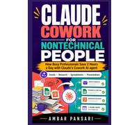 Claude Cowork for Nontechnical People: How Busy Professionals Save 2 Hours a Day with Claude's Cowork AI agent