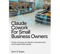 Claude Cowork for Small Business Owners: How to Automate Payroll, Invoicing, Client Work, and Daily Operations Using AI Without Hiring Extra Staff, ... Code, or Changing the Tools You Already Use