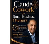 Claude Cowork for Small Business Owners: How to Reclaim 15 Hours a Week: No Tech Background Required