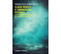 Claude Debussy e l'immaginario pittorico. Studi sugli archetipi interartistici nella globalità del linguaggio
