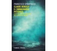 Claude Debussy e l'immaginario pittorico. Studi sugli archetipi interartistici nella globalità del linguaggio