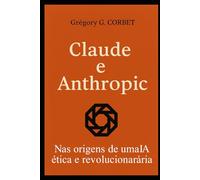 Claude e Anthropic: as origens de uma IA ética e revolucionária