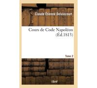 Claude Étienne Delvincourt Cours de Code Napoléon Tome 2 (Tascabile)