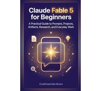 Claude Fable 5 for Beginners: A Practical Guide to Prompts, Projects, Artifacts, Research, and Everyday Work