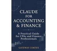 Claude for Accounting & Finance: A Practical Guide for CPAs and Finance Professionals