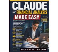 Claude for Financial Analysis Made Easy: Master Forecasting Models, Risk Assessment, Portfolio Evaluation, Cash Flow Interpretation, and Market Research