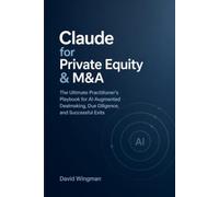 Claude for Private Equity & M&A: The Practitioner's Playbook for AI-Augmented Dealmaking - From Sourcing to Exit