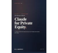 Claude for Private Equity (The series): The Operator's Manual - Volume I: Foundations