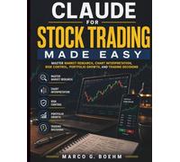 Claude for Stock Trading Made Easy: Master Market Research, Chart Interpretation, Risk Control, Portfolio Growth, and Trading Decisions