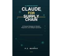 Claude for Supply Chain: AI-Powered Strategies for Resilient, Responsive, and Intelligent Operations