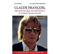 Claude François qu'est-ce que tu deviens ? : Tome 2, De l'Olympia au boulevard Exelmans