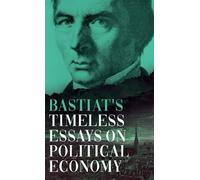 Claude Frédéric Ba Bastiat's Timeless Essays on Political Ec (Copertina rigida)