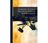 Claude Grahame-White H Learning to fly; a Practical Manual fo (Copertina rigida)