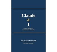 Claude & I: Artificial Intelligence: Foundations to Philosophy