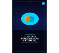 CLAUDE & INTELIGENCIA ARTIFICIAL: LA GUIA COMPLETA
