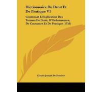 Claude Joseph de Ferriere Dictionnaire De Droit Et De Pratique V1 (Tascabile)