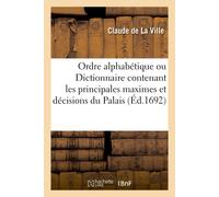 Claude La Ville Ordre alphabétique ou Dictionnaire contenant les pri (Tascabile)