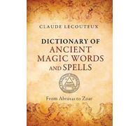 Claude Lecouteux – Dictionary of Ancient Magic Words and Spells – Abraxas–Zoar – Copertina rigida