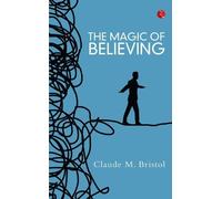Claude M. Bristol THE MAGIC OF BELIEVING (Tascabile)