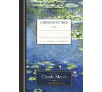 Claude Monet Composition Notebook: Water Lilies:: Classic Monet Artwork Composition Book | 7 x 10 | 120 College Ruled Pages | Vintage Aesthetic Fine Art Stationery Notebook