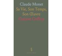 Claude Monet: Sa Vie, Son Temps, Son Œuvre