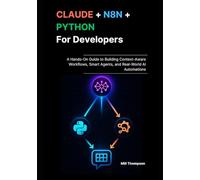 Claude + n8n + Python for Developers: A Hands-On Guide to Building Context-Aware Workflows, Smart Agents, and Real-World AI Automations