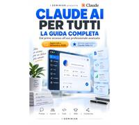 CLAUDE PER TUTTI: La guida completa dal primo accesso all'uso professionale avanzato
