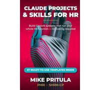 Claude Projects and Skills for HR: Build Cowork Systems That Run Your Entire HR Function - From Recruiting to Retention