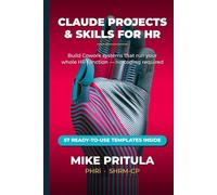 Claude Projects and Skills for HR: Build Cowork Systems That Run Your Entire HR Function - From Recruiting to Retention