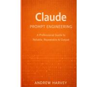 Claude Prompt Engineering: A Professional Guide to Reliable, Repeatable AI Output
