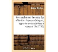 Claude Revillon Recherches sur la cause des affections hypocondriaqu (Tascabile)