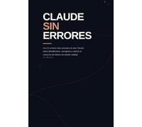 Claude sin errores: Los 21 errores más comunes al usar Claude: cómo identificarlos, corregirlos y reducir el consumo de tokens