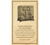 Claude, St. Joh Canary Breeding for Beginners - A Practical G (Copertina rigida)