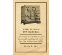 Claude, St. Joh Canary Breeding for Beginners - A Practical Guide to (Tascabile)