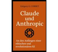 Claude und Anthropic: Die Ursprünge einer ethischen und revolutionären KI