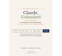 Claude, Unleashed: Turn Claude into a Personal Work System with Projects, Memory, Research, and Repeatable Workflows