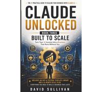 Claude Unlocked, Book 3: Built to Scale