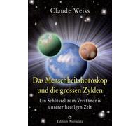 Claude Weiss Das Menschheitshoroskop und die grossen Zyklen: Ein Sch (Tascabile)