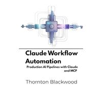 Claude Workflow Automation: Production AI Pipelines with Claude and MCP