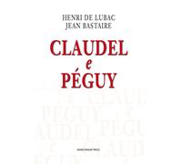 Claudel e Péguy - Lubac Henri de, Bastaire Jean