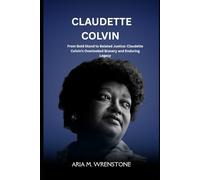 Claudette Colvin: From Bold Stand to Belated Justice: Claudette Colvin’s Overlooked Bravery and Enduring Legacy
