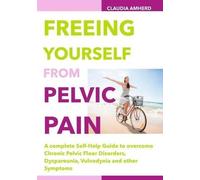 Claudia Amherd Freeing Yourself from Pelvic Pain (Tascabile)