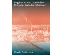 Claudia Aufderm Vergiftete Schweiz: Eine andere Geschichte der Indus (Tascabile)