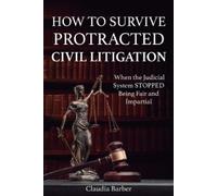 Claudia Barber How to Survive Protracted Litigation (Tascabile)