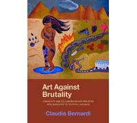 Claudia Bernardi Art Against Brutality (Copertina rigida) (PRESALE 30/09/2026)